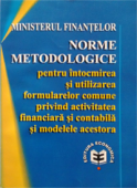 Norme metodologice pentru întocmirea și utilizarea formularelor comune privind activitatea financiară și contabilă și modelele acestora
