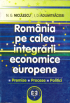 România pe calea integrării economice europene: premise, procese, politici