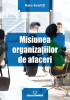 Misiunea organizațiilor de afaceri de Marius-Costel Eși