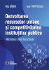 Dezvoltarea resurselor umane și competitivitatea instituțiilor publice. Abordare interferențială de Alic Bîrcă, Igor Matveiciuc