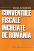 Convențiile fiscale încheiate de România de Marian Alexandru