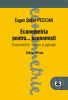 Econometria pentru... economiști. Econometrie - teorie și aplicații, ediția a treia de Eugen Ştefan Pecican