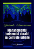 Managementul turismului durabil în centrele urbane de Gabriela Stănciulescu