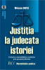 Justiția la judecata istoriei: o istorie a mentalităților românilor prin procese judiciare, volumul I - mentalitățile publice de Mircea Duţu