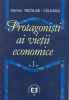Protagoniști ai vieții economice, volumul I de Ivanciu Nicolae Valeanu