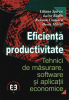 Eficiență și productivitate: tehnici de măsurare, software și aplicații economice de Liliana Spircu, Luiza Badin, Roxana Ciumara, Dorin Mitrut