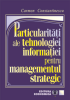 Particularități ale tehnologiei informației pentru managementul strategic de Carmen Constantinescu