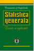 Statistică generală: teorie și aplicații de Constantin Anghelache