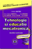 Tehnologie și educație mecatronică. Auxiliar curricular, liceu tehnologic de Silviu Cristian Mirescu, Vistrian Maties, Dan Mandru, Radu Balan, Olimpiu Tatar, Calin Rusu