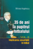 35 de ani la pupitrul fotbalului, volumul II - implicarea securității în fotbal de Mircea Angelescu