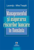Managementul și asigurarea riscurilor bancare în România de Laurenţiu-Mihai Treapăt