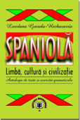 Spaniolă. Limbă, cultură și civilizație. Antologie de texte  și exerciții gramaticale