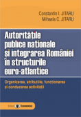 Autoritățile publice naționale și integrarea României în structurile euro-atlantice. Organizarea, atribuțiile, funcționarea și conducerea activității