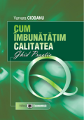 Cum îmbunătățim calitatea. Ghid practic