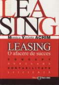 Leasing: o afacere de succes - concept, derulare, contabilitate, eficiență