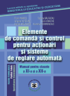 Elemente de comandă și control pentru acționări și sisteme de reglare automată. Manual pentru clasele a XI-a și a XII-a