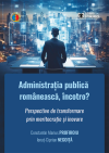 Administrația publică românească, încotro? Perspective de transformare prin meritocrație și inovare
